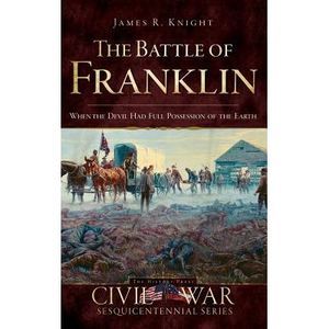 The Battle of Franklin: When the Devil Had Full Possession of the Earth -- James